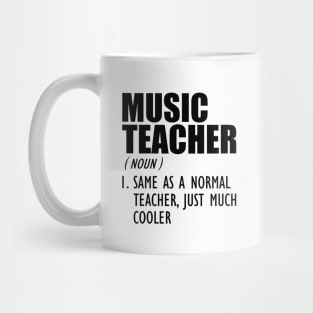 Music Teacher Same as a normal teacher, just much cooler Mug